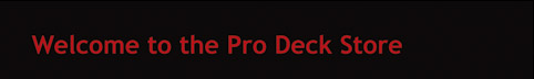 Welcome to the Pro Deck Store